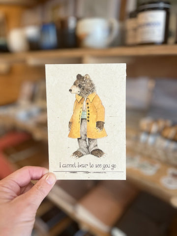 I Cannot Bear To See You Go 4x6 Card